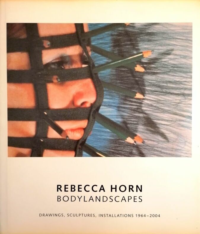 HORN (Rebecca) | Rebecca Horn : Bodylandscapes. Drawings, Sculptures, Installations 1964-2004.