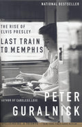 Last Train to Memphis The Rise of Elvis Presley