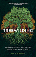 Treewilding : Our Past, Present and Future Relationship with Forests - Jake Robinson