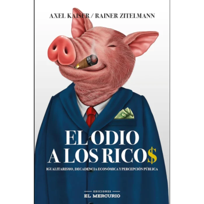 El Odio a los ricos - Axel Kaiser y Rainer Zitelmann