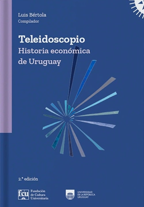 TELEIDOSCOPIO. HISTORIA ECONOMICA DE URUGUAY | BERTOLA LUIS/ OCAMPO JOSE ANTONIO