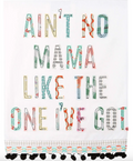 Ain't No Mama Like the One I got Tea Towel